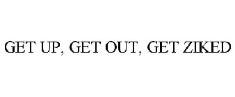 GET UP, GET OUT, GET ZIKED