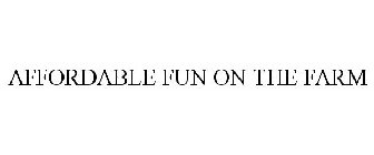 AFFORDABLE FUN ON THE FARM