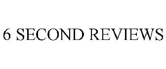 6 SECOND REVIEWS