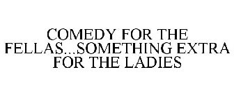 COMEDY FOR THE FELLAS...SOMETHING EXTRA FOR THE LADIES