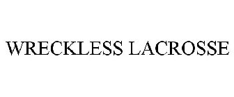 WRECKLESS LACROSSE