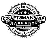 CRAFTSMANSHIP WARRANTY QUALITY INSTALLATION LIFETIME COVERAGE