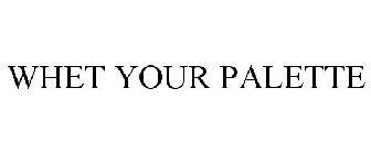 WHET YOUR PALETTE