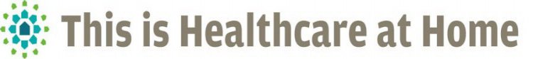 THIS IS HEALTHCARE AT HOME