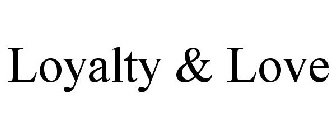 LOYALTY & LOVE
