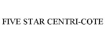 FIVE STAR CENTRI-COTE