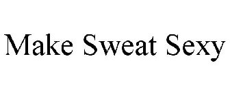 MAKE SWEAT SEXY