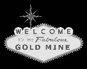 WELCOME TO THE FABULOUS GOLD MINE