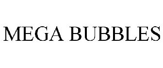 MEGA BUBBLES