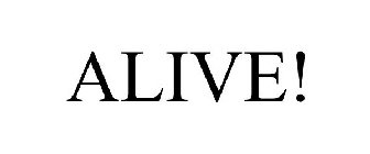 ALIVE!