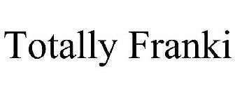 TOTALLY FRANKI