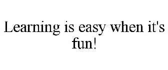 LEARNING IS EASY WHEN IT'S FUN!