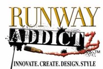 RUNWAY ADDICTZ INNOVATE. CREATE. DESIGN. STYLE.