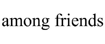 AMONG FRIENDS