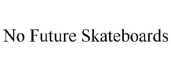 NO FUTURE SKATEBOARDS