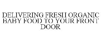 DELIVERING FRESH ORGANIC BABY FOOD TO YOUR FRONT DOOR