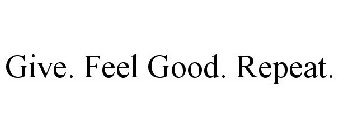 GIVE. FEEL GOOD. REPEAT.