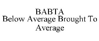 BABTA BELOW AVERAGE BROUGHT TO AVERAGE