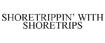 SHORETRIPPIN' WITH SHORETRIPS