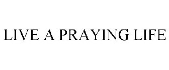 LIVE A PRAYING LIFE