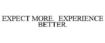 EXPECT MORE. EXPERIENCE BETTER.