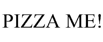 PIZZA ME!