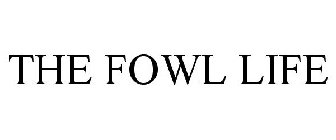 THE FOWL LIFE