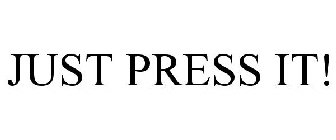 JUST PRESS IT!