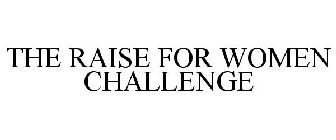 THE RAISE FOR WOMEN CHALLENGE