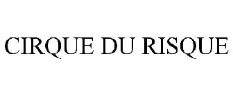 CIRQUE DU RISQUE