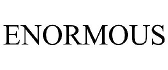 ENORMOUS
