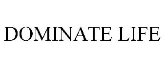 DOMINATE LIFE