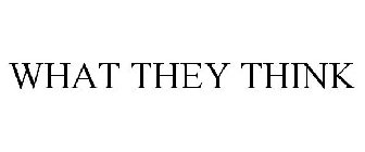 WHAT THEY THINK