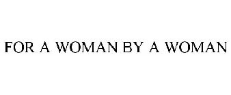 FOR A WOMAN BY A WOMAN