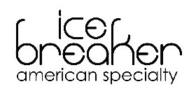 ICE BREAKER AMERICAN SPECILTY