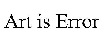 ART IS ERROR