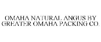 OMAHA NATURAL ANGUS BY GREATER OMAHA PACKING CO.