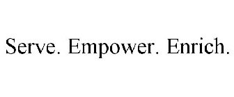 SERVE. EMPOWER. ENRICH.
