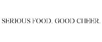 SERIOUS FOOD. GOOD CHEER.
