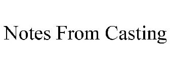 NOTES FROM CASTING