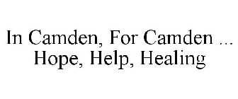 IN CAMDEN, FOR CAMDEN ... HOPE, HELP, HEALING