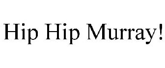 HIP HIP MURRAY!