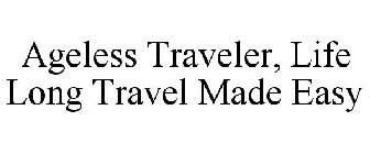 AGELESS TRAVELER LIFE LONG TRAVEL MADE EASY