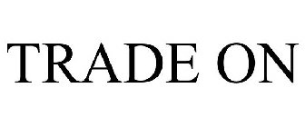 TRADE ON