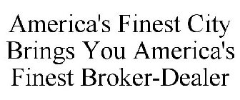 AMERICA'S FINEST CITY BRINGS YOU AMERICA'S FINEST BROKER-DEALER