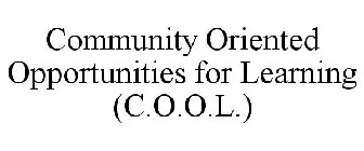 COMMUNITY ORIENTED OPPORTUNITIES FOR LEARNING (C.O.O.L.)