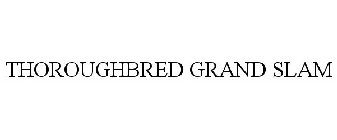 THOROUGHBRED GRAND SLAM