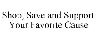 SHOP, SAVE AND SUPPORT YOUR FAVORITE CAUSE