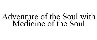 ADVENTURE OF THE SOUL WITH MEDICINE OF THE SOUL