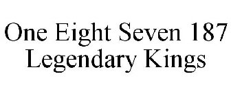 ONE EIGHT SEVEN 187 LEGENDARY KINGS